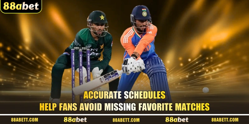 Accurate schedules help fans avoid missing favorite matches