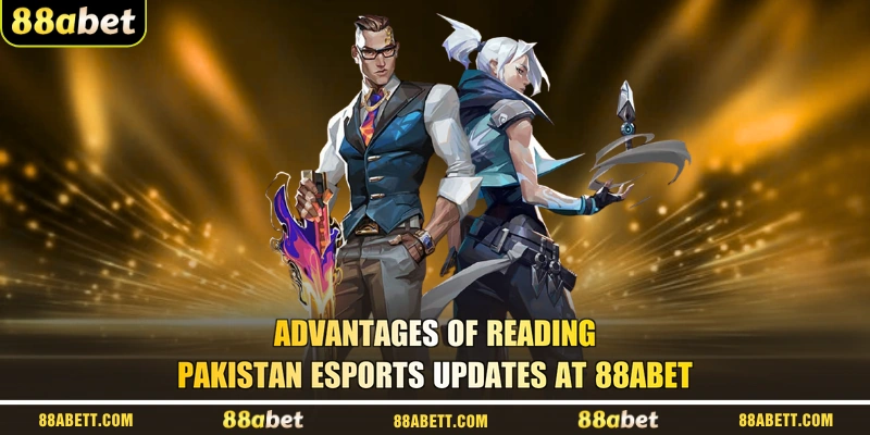 Advantages Of Reading Pakistan Esports Updates At 88ABET