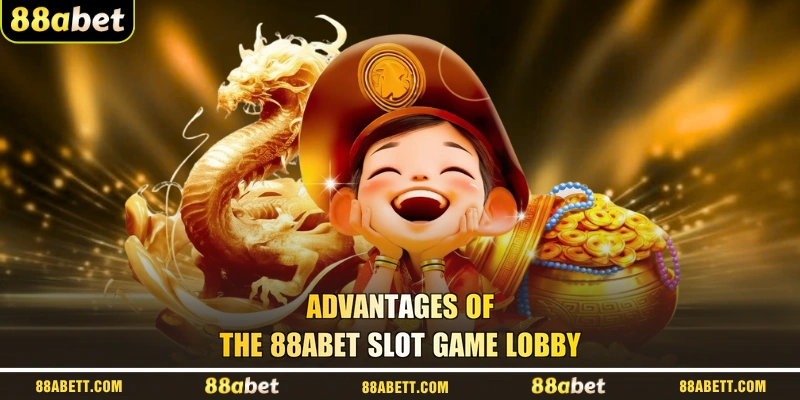 Advantages Of The 88abet Slot Game Lobby