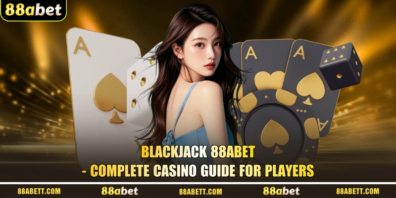 Blackjack 88ABET - Complete Casino Guide For Players
