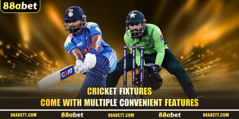 Cricket fixtures come with multiple convenient features