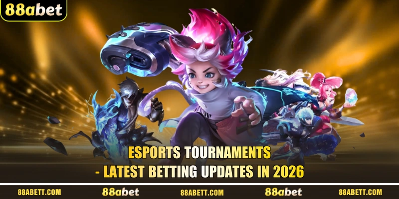 Esports Tournaments - Latest Betting Updates In 2026