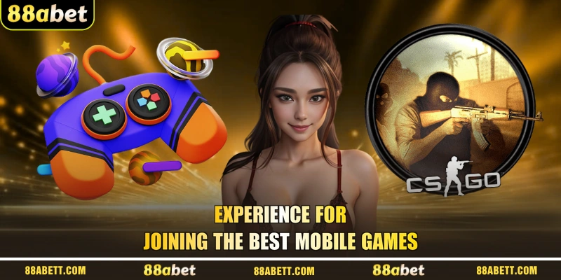 Experience for joining the best mobile games