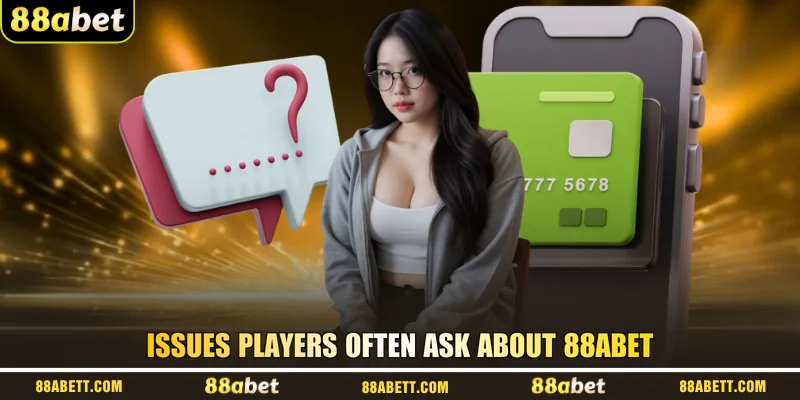 Issues players often ask about 88ABET