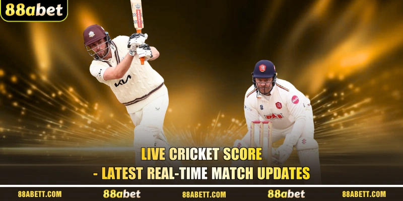 Live Cricket Score - Latest Real-Time Match Updates