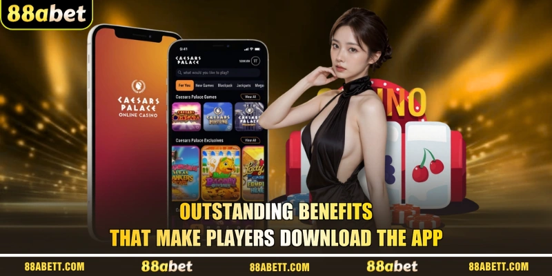 Outstanding Benefits That Make Players Download The App