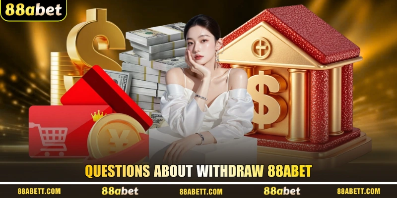 Questions About Withdraw 88ABET