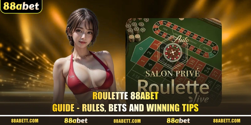 Roulette 88ABET Guide - Rules, Bets And Winning Tips