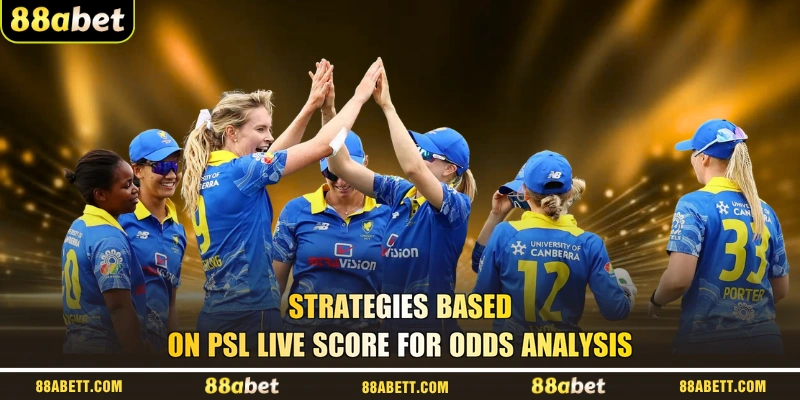 Strategies Based On PSL Live Score For Odds Analysis