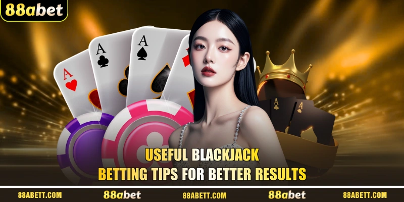 Useful Blackjack Betting Tips For Better Results