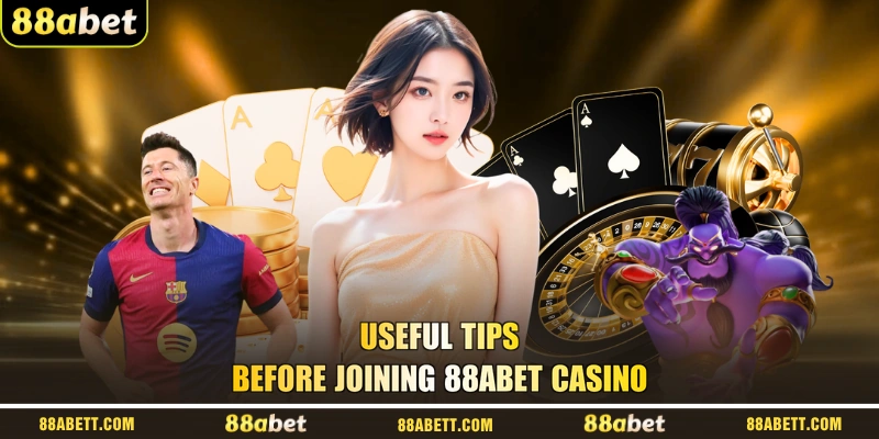 Useful Tips Before Joining 88ABET Casino